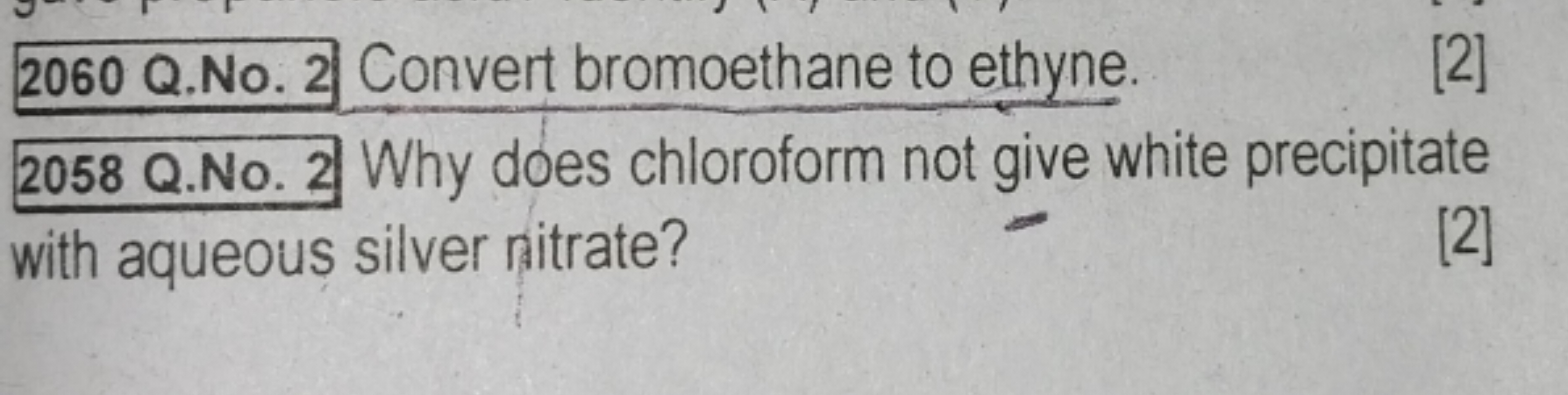 2060 Q.No. 2 Convert bromoethane to ethyne.
[2]
2058 Q.No. 2 Why does 