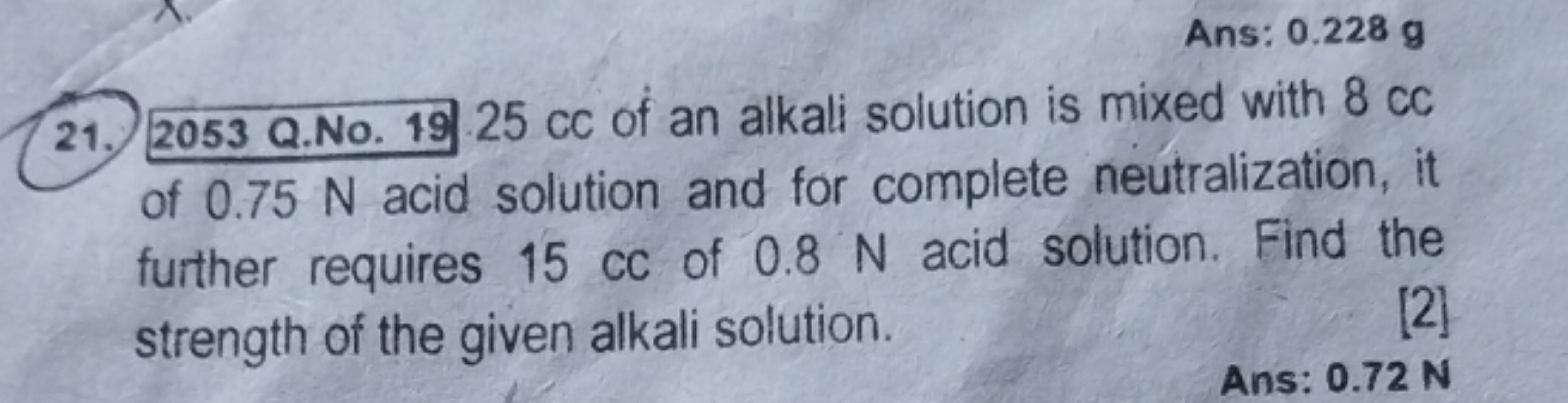 Ans: 0.228 g
21. 2053 Q.No. 19.25 cc of al alkali solution is mixed wi