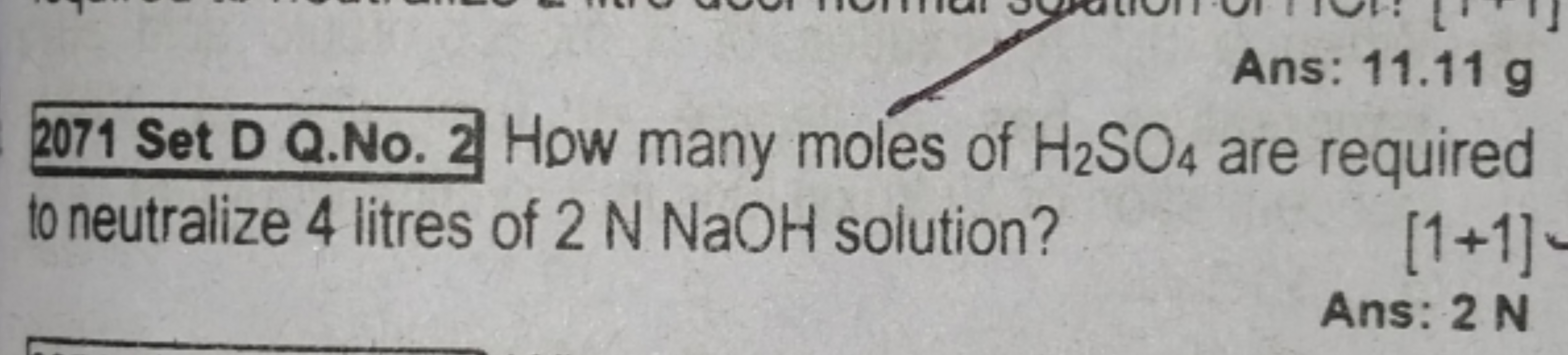 Ans: 11.11 g
2071 Set D Q.No. 2 How many moles of H2​SO4​ are required