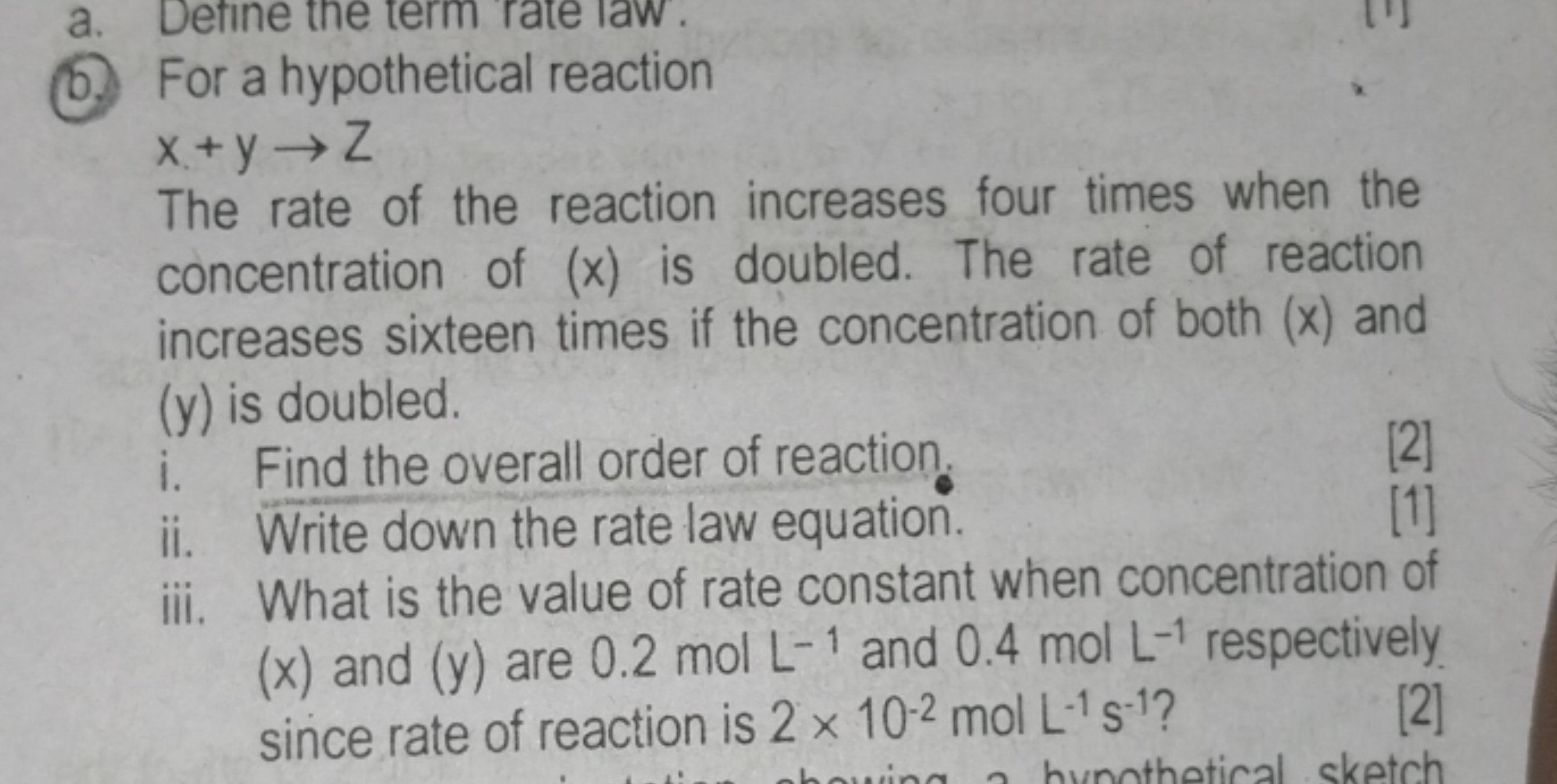 a. Detine the term rate law.
(0.) For a hypothetical reaction
x+y→z

T