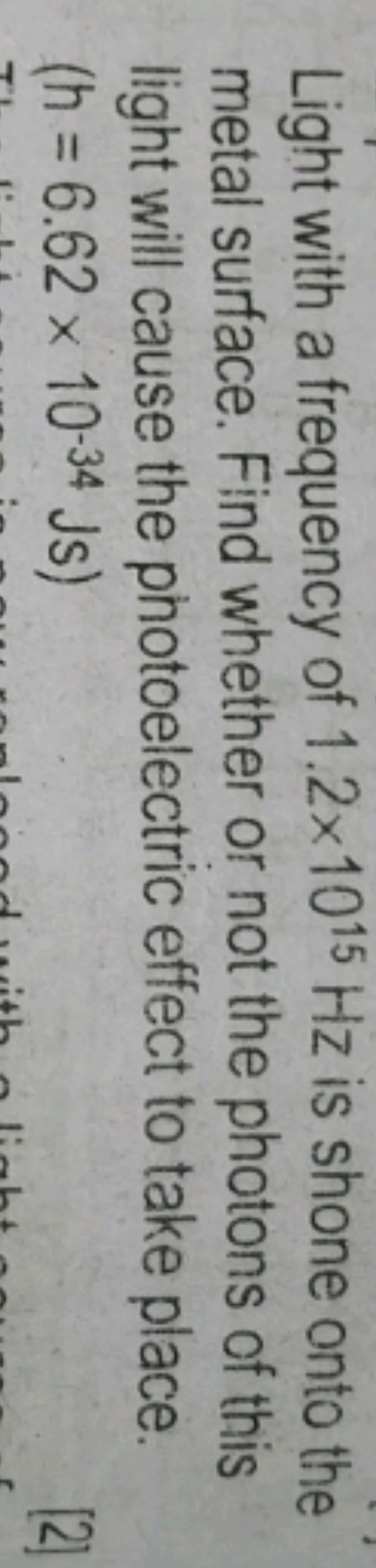 Light with a frequency of 1.2×1015 Hz is shone onto the metal surface.