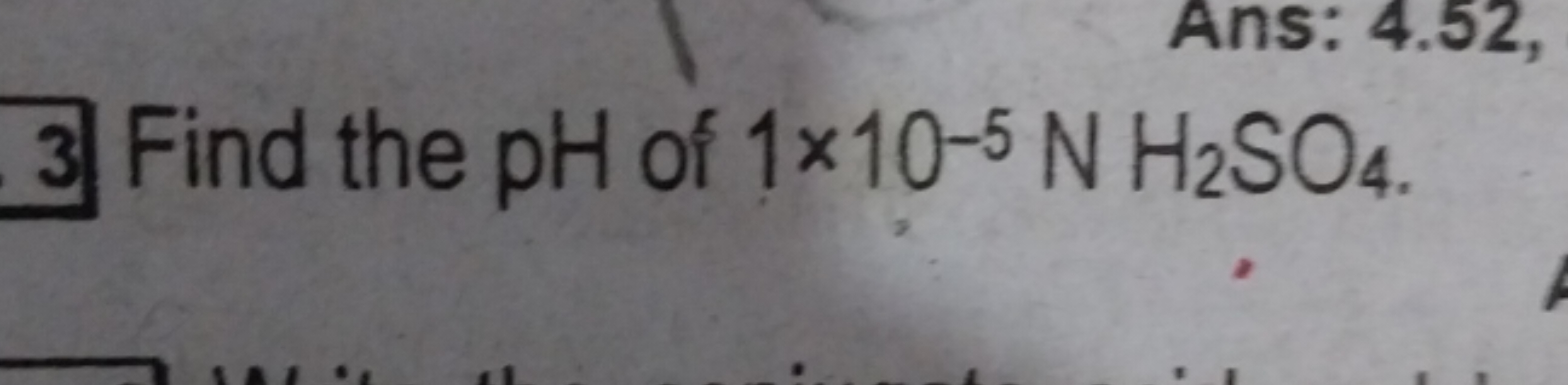 3 Find the pH of 1×10−5NH2​SO4​