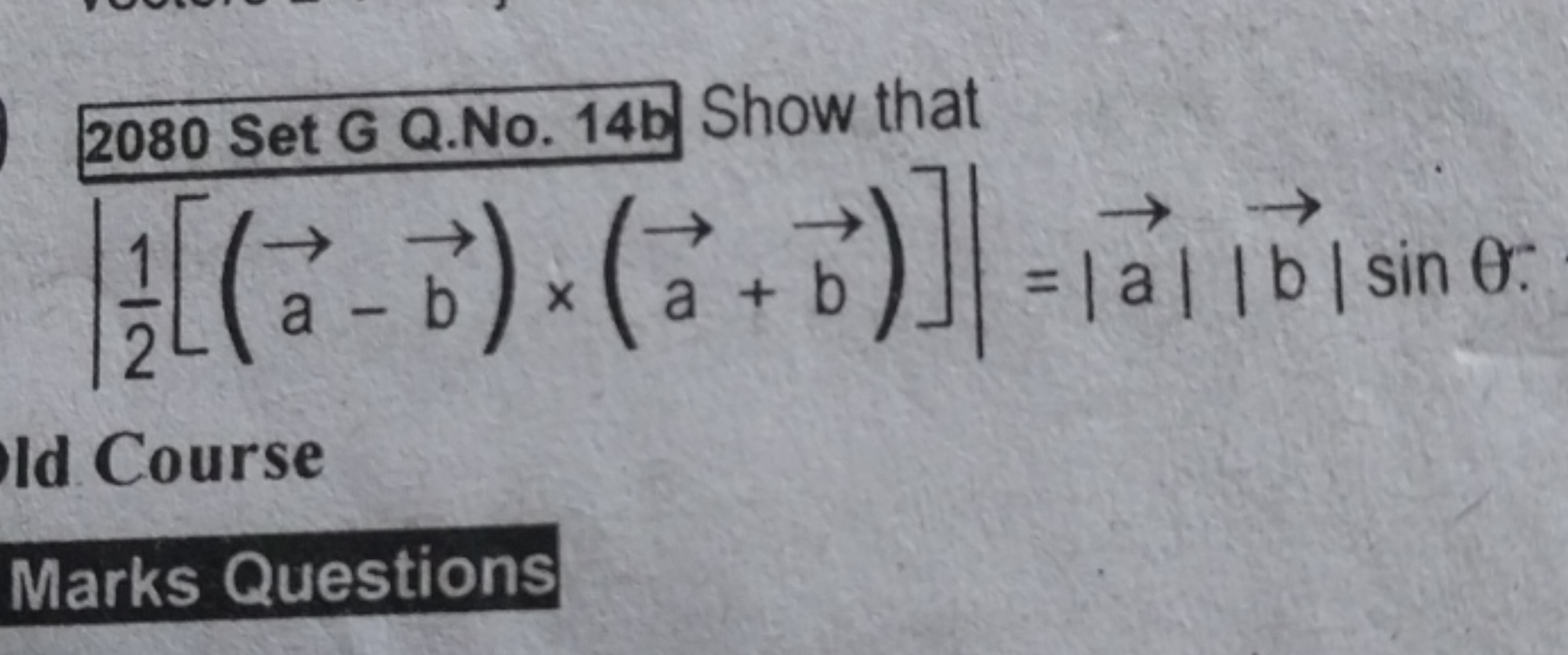 2080 Set G Q.No. 14 b Show that
\[
\left| \frac { 1 } { 2 } [ ( \vec {