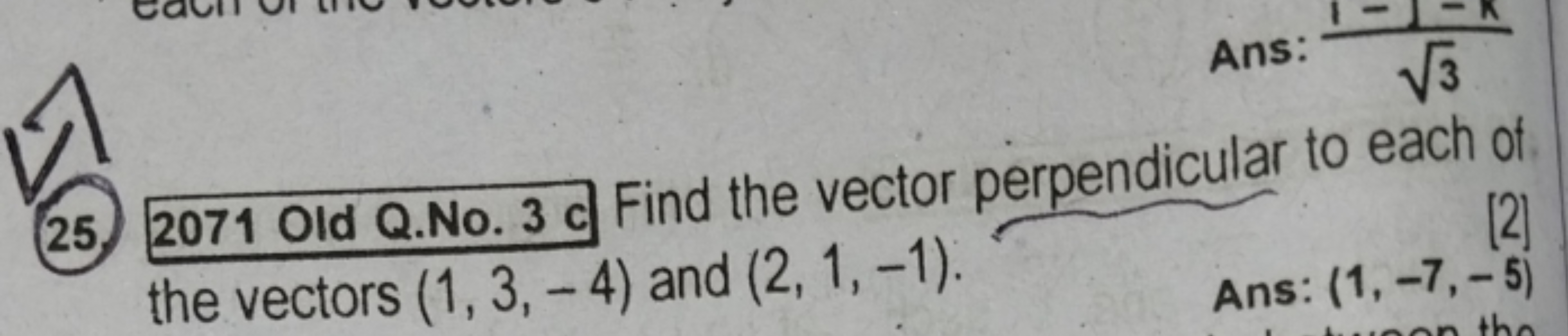 Ans: √3
[2]
25, 2071 Old Q.No. 3c Find the vector perpendicular to eac