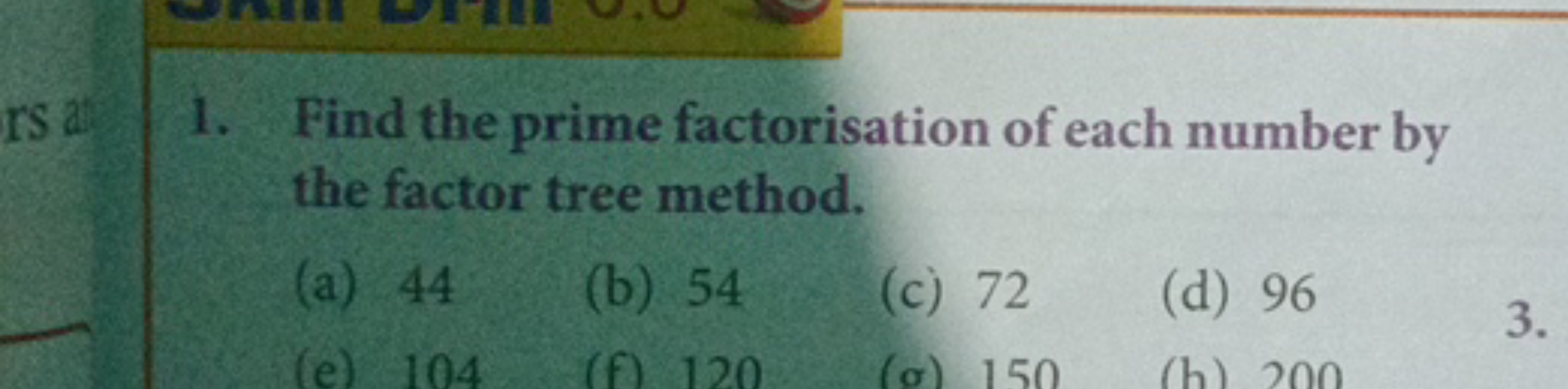 1. Find the prime factorisation of each number by the factor tree meth