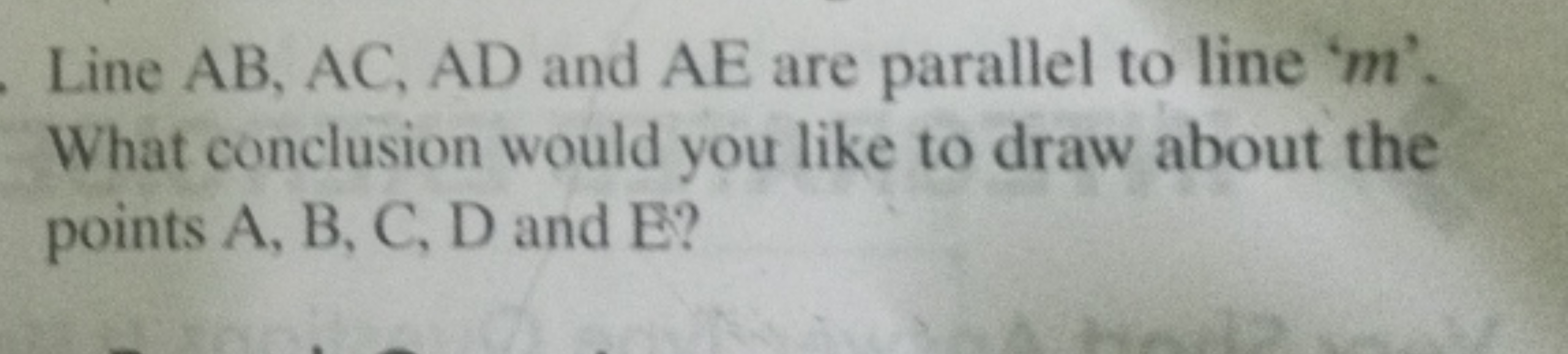 Line AB,AC,AD and AE are parallel to line ' m '. What conclusion would