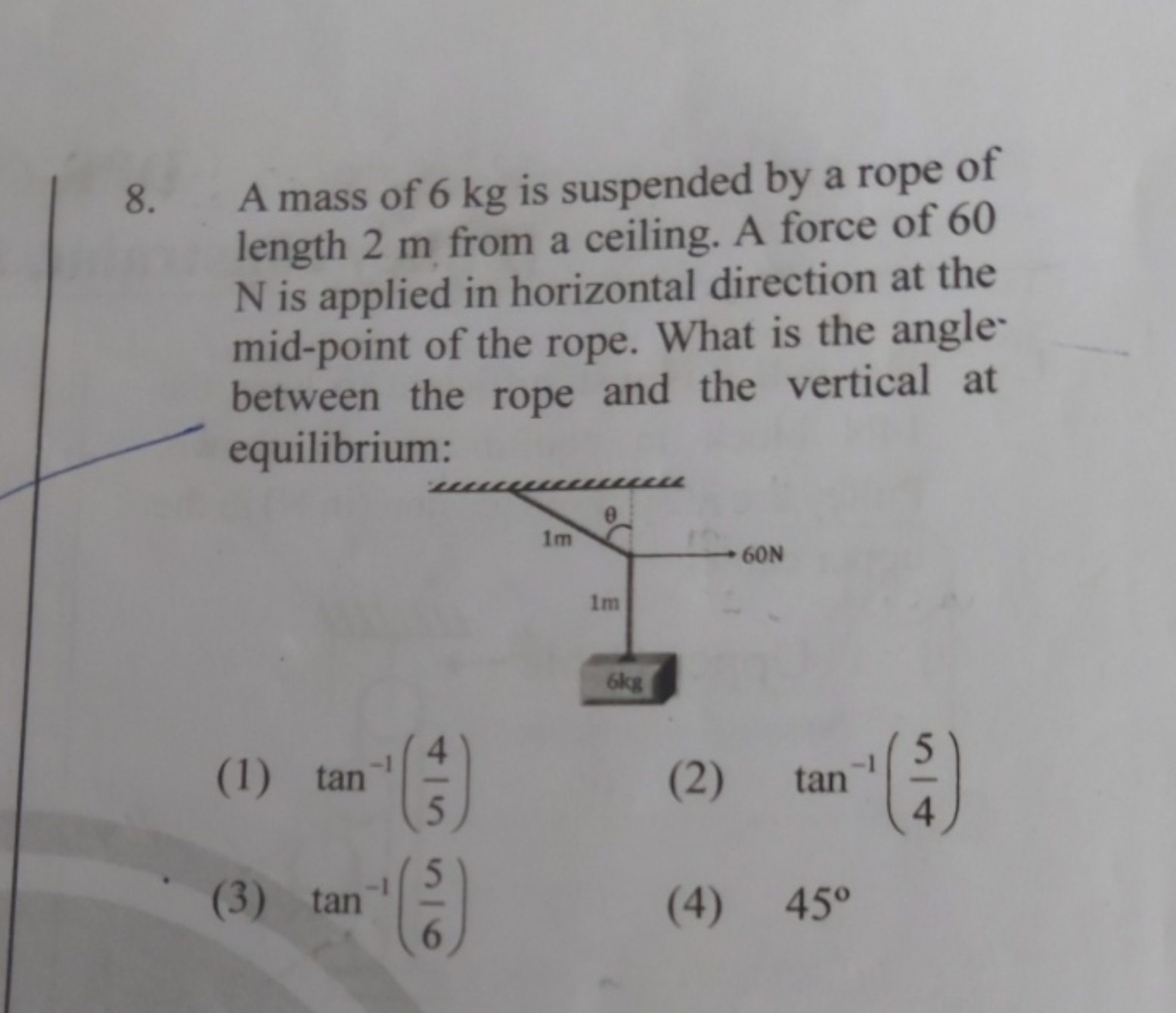 8. A mass of 6 kg is suspended by a rope of length 2 m from a ceiling.