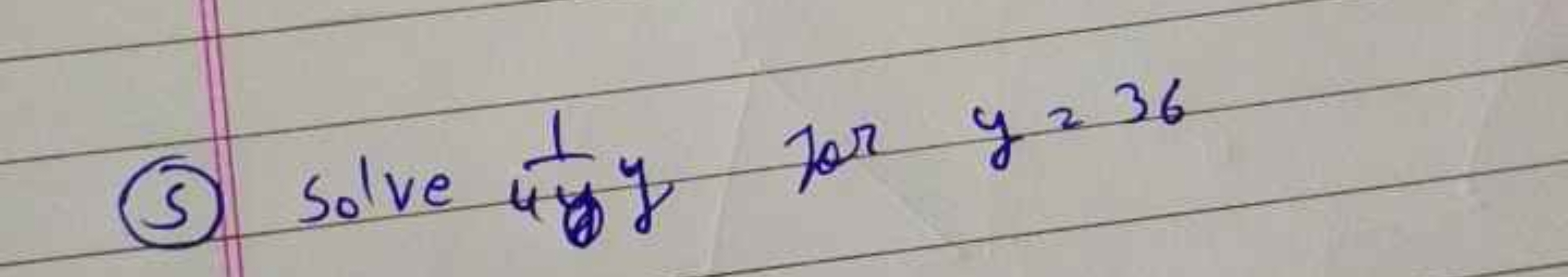 (5) Solve 4y1​ for y=36