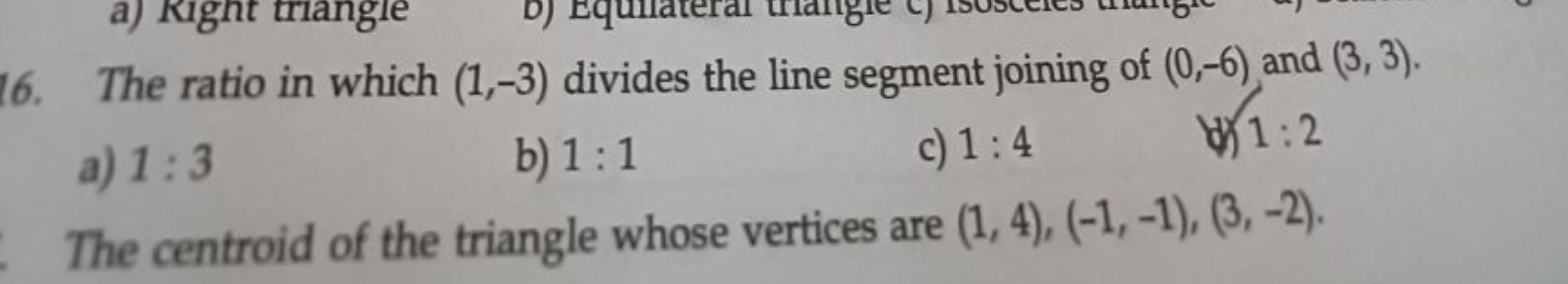 a) Kight triangle
b) Equi
16. The ratio in which (1,-3) divides the li