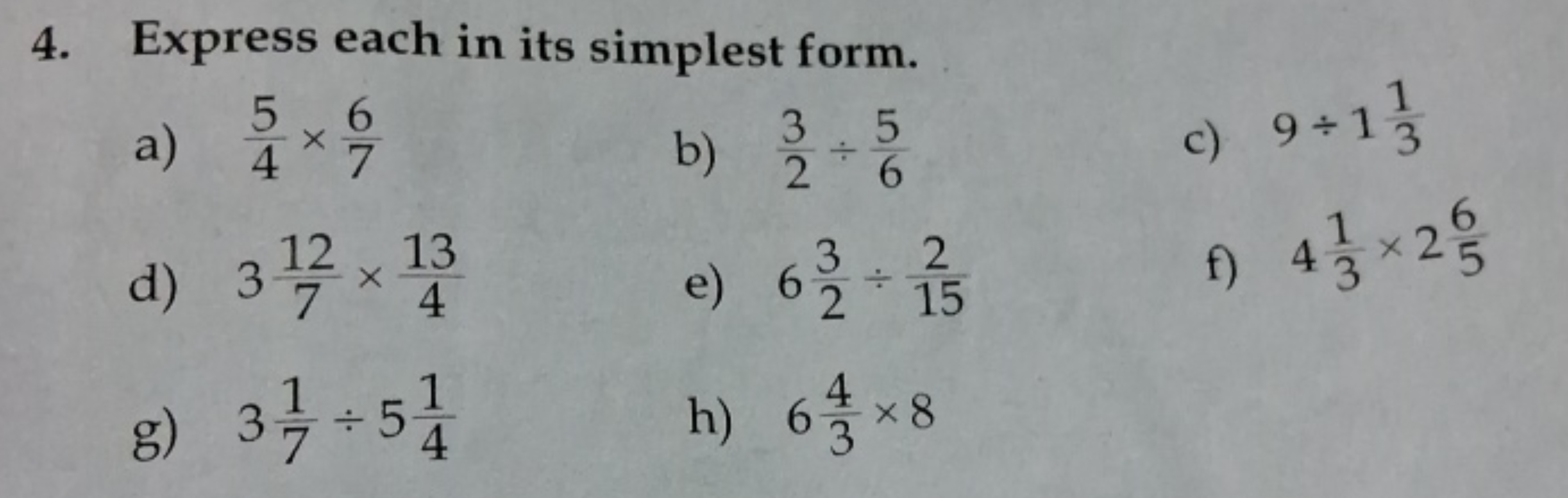 4. Express each in its simplest form.
a) 45​×76​
b) 23​÷65​
c) 9÷131​
