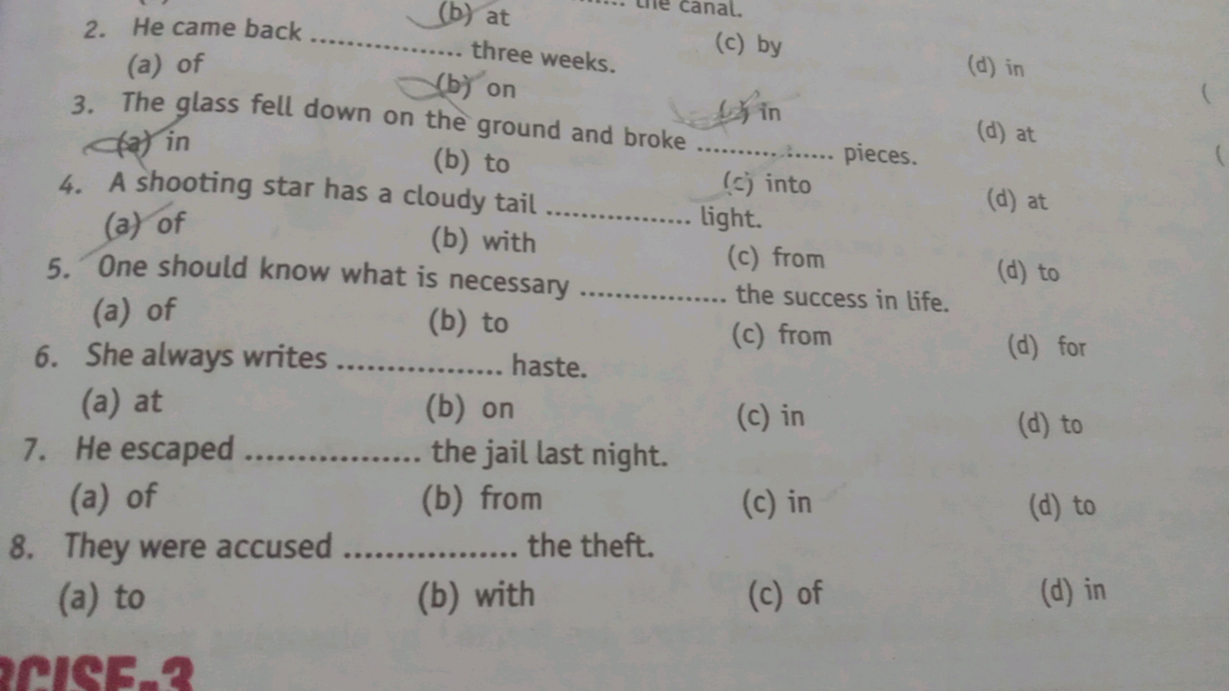 (a) of
2. He came back
(a) of
(b) at
.... three weeks.
(b) on
3. The g