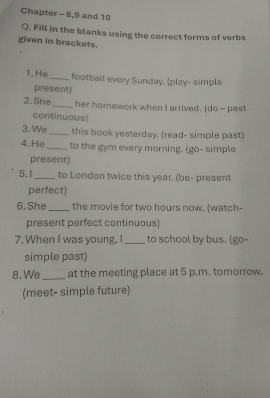 Chapter −8,9 and 10
Q. Fill in the blanks using the correct forms of v