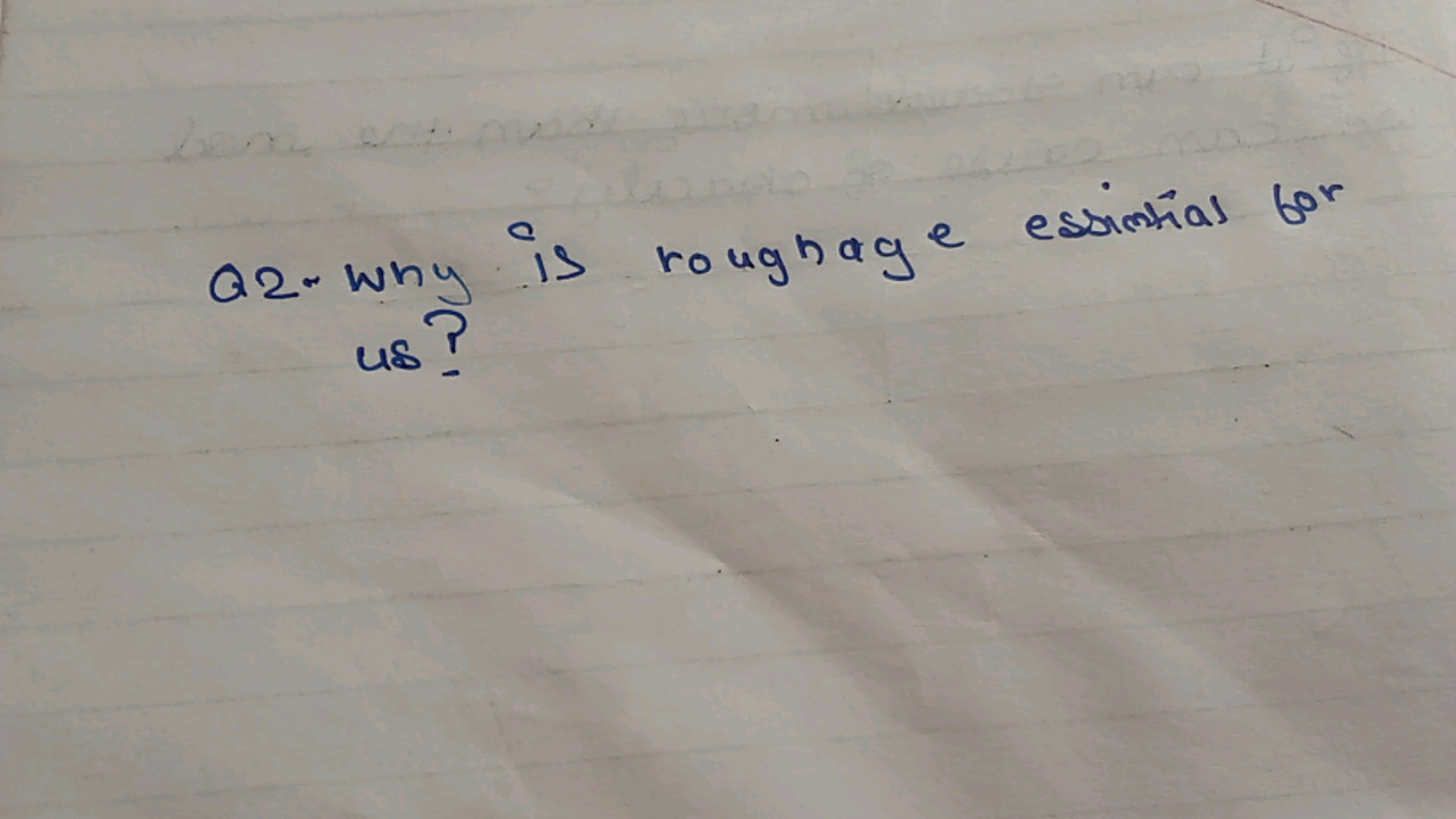 Q2- Why is roughage essictial for us?