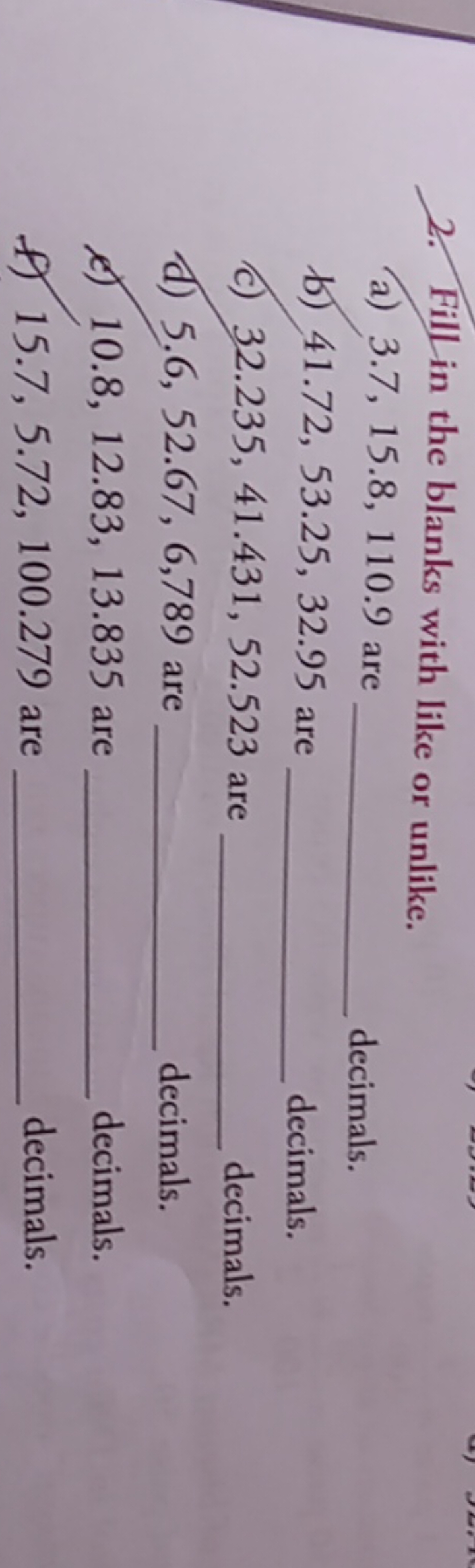 2. Fill in the blanks with like or unlike.
a) 3.7,15.8,110.9 are  deci