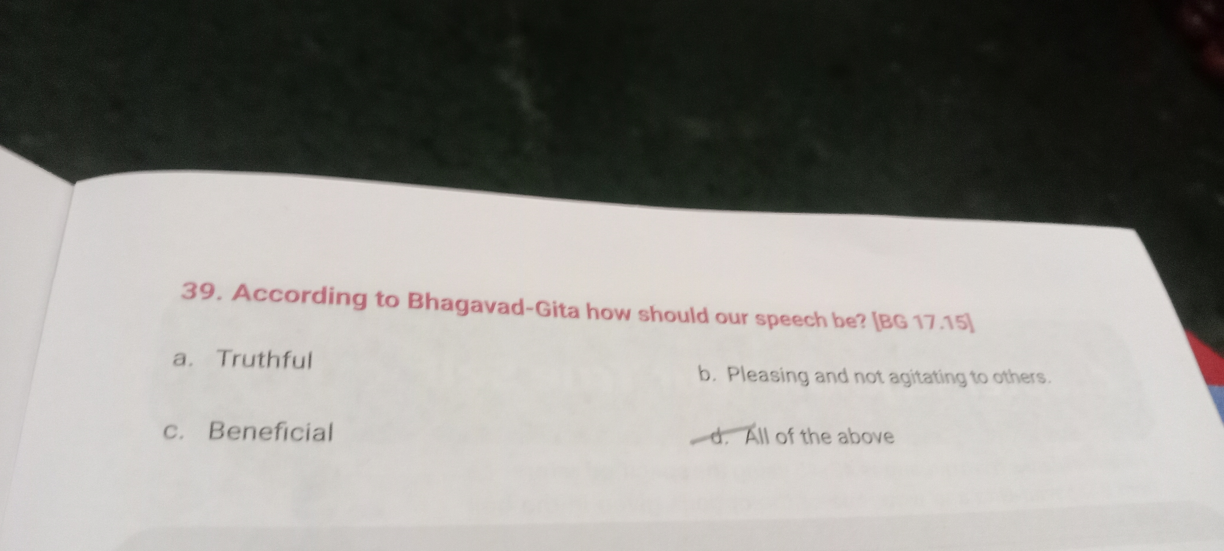 39. According to Bhagavad-Gita how should our speech be? [BG 17.15 ]
a