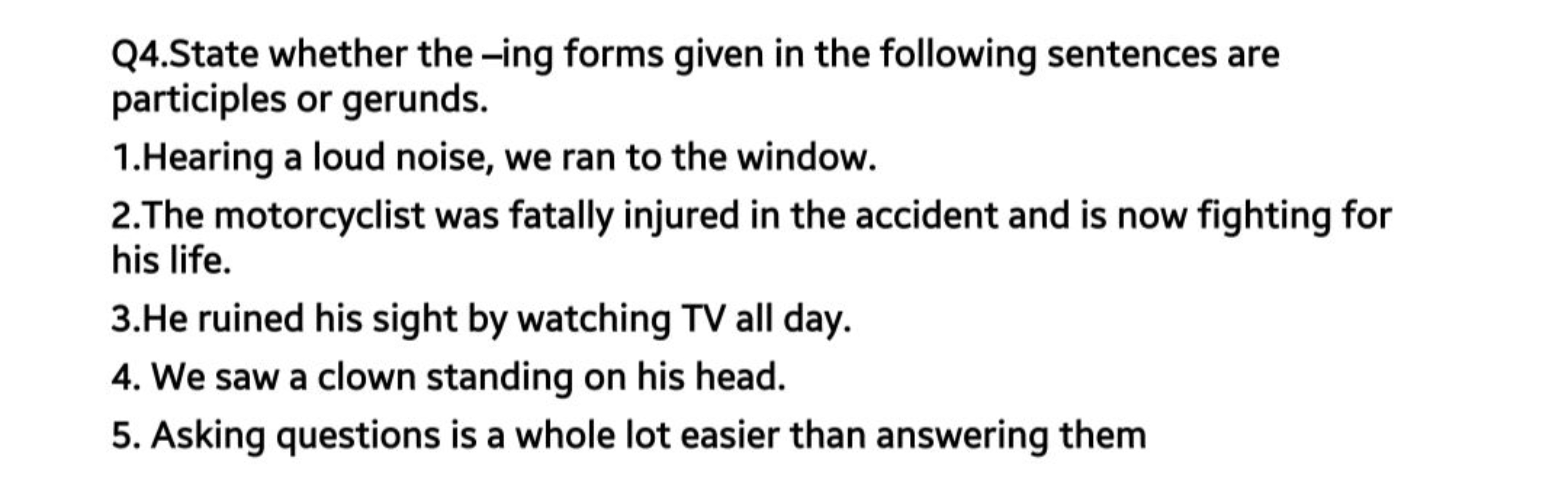 Q4.State whether the -ing forms given in the following sentences are p