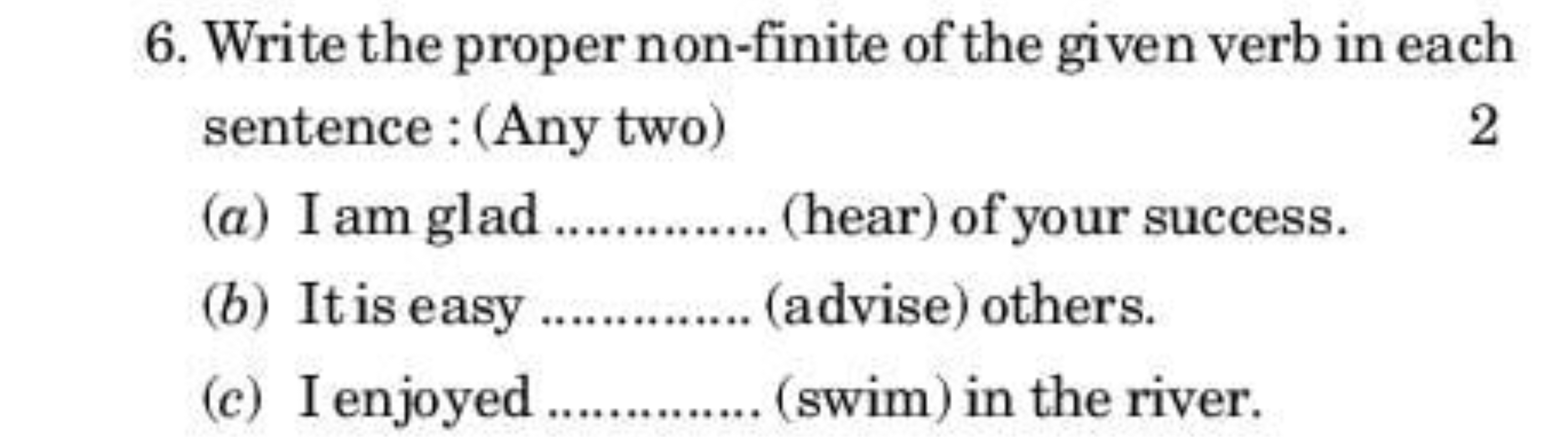 6. Write the proper non-finite of the given verb in each sentence: (An