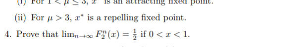 (ii) For μ>3,x∗ is a repelling fixed point.
4. Prove that limn→∞​F2n​(