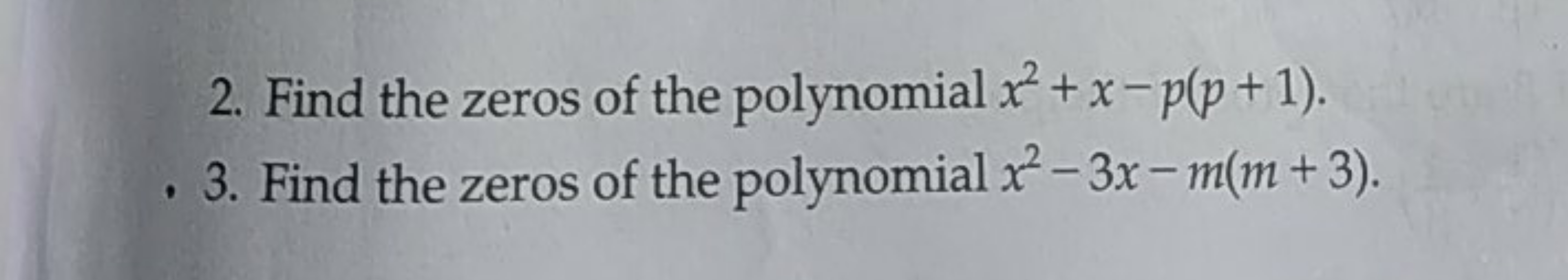 2. Find the zeros of the polynomial x2+x−p(p+1).
3. Find the zeros of 