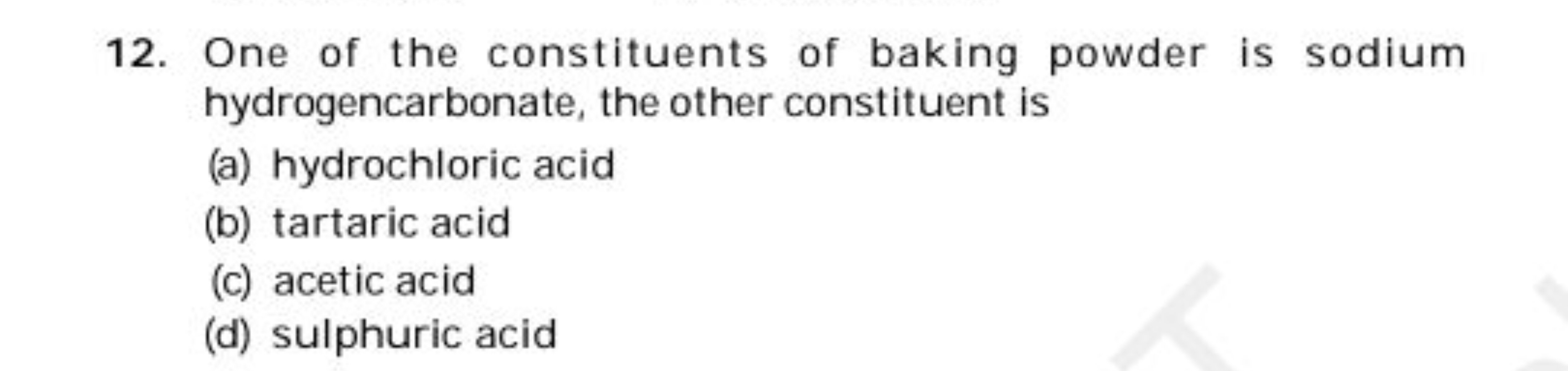 12. One of the constituents of baking powder is sodium hydrogencarbona