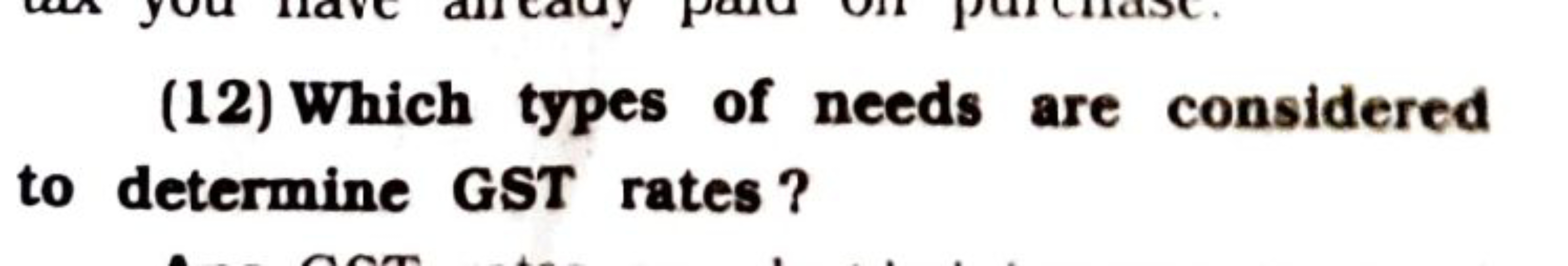 (12) Which types of needs are considered to determine GST rates?