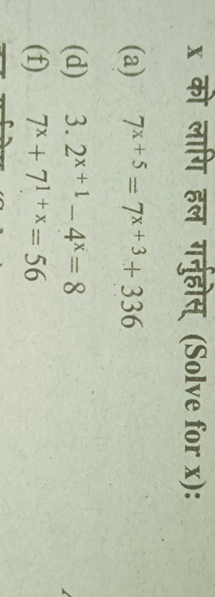 x को लागि हल गर्नुहोस् (Solve for x ):
(a) 7x+5=7x+3+336
(d) 3⋅2x+1−4x