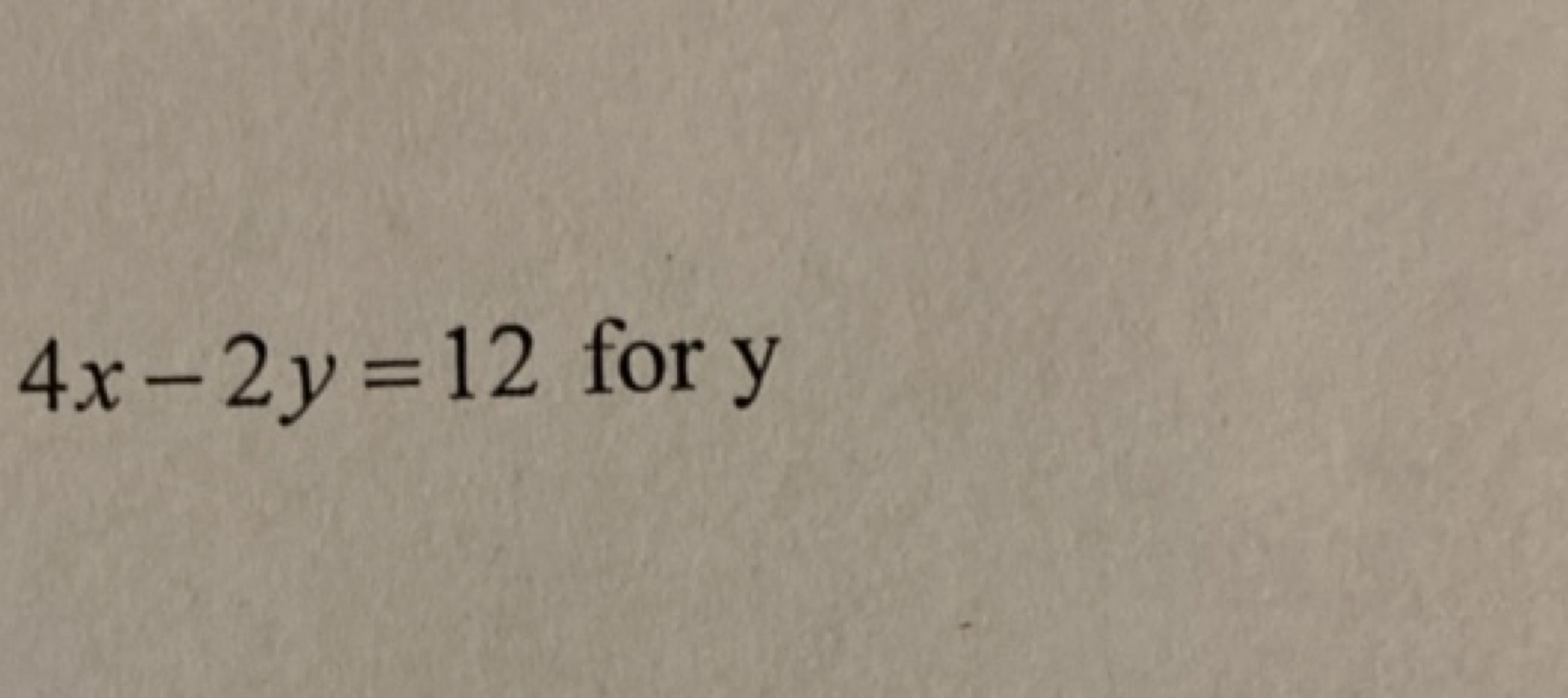 4x−2y=12 for y