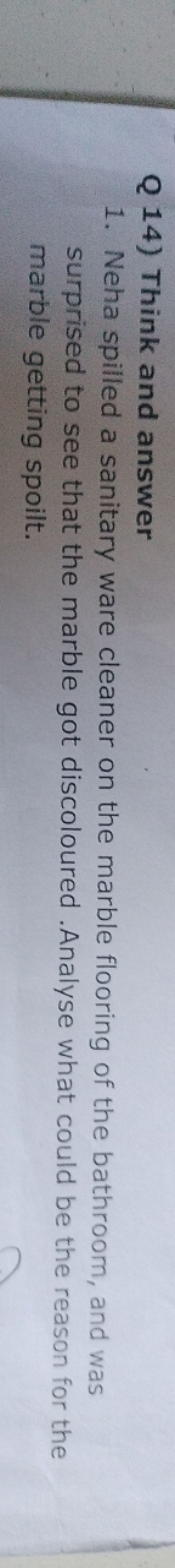 Q 14) Think and answer
1. Neha spilled a sanitary ware cleaner on the 