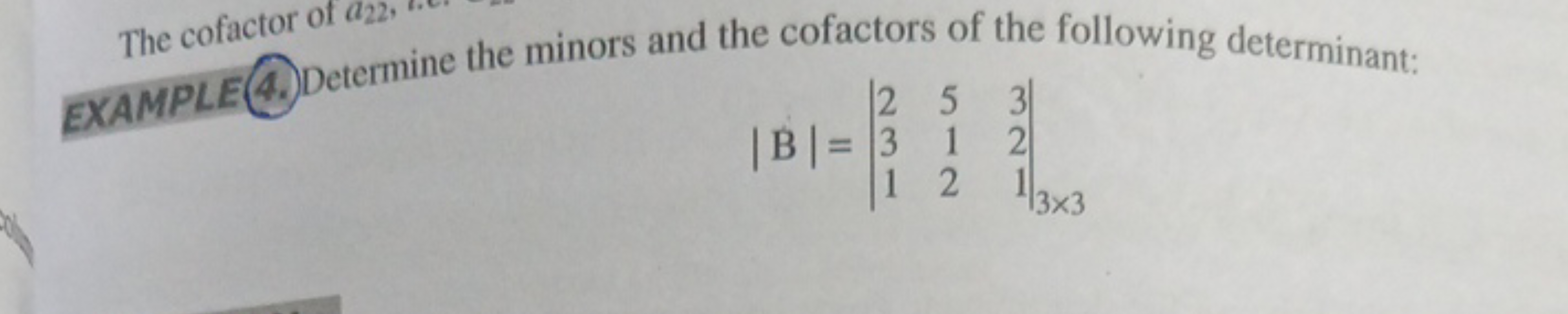 The cofactor of a22​,
EXAMPLE 4. Determine the minors and the cofactor