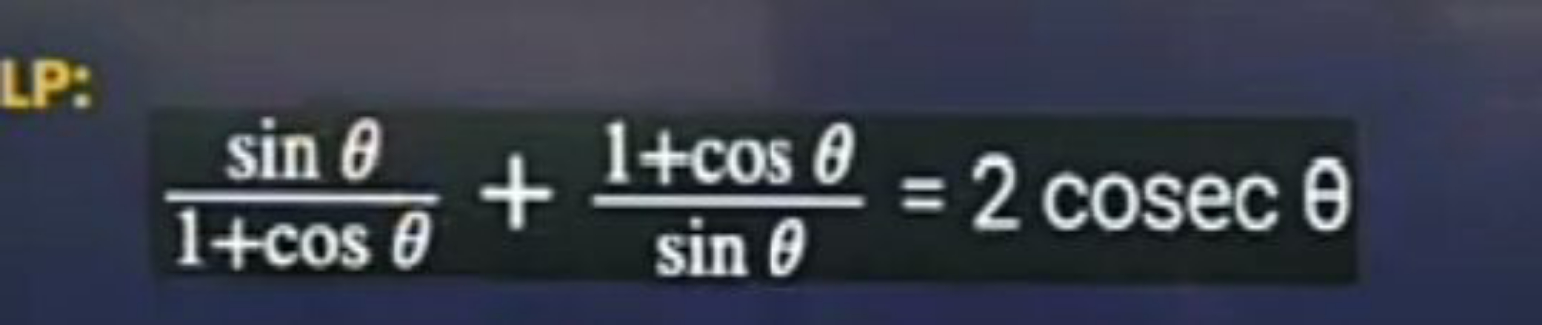 1+cosθsinθ​+sinθ1+cosθ​=2cosecθ