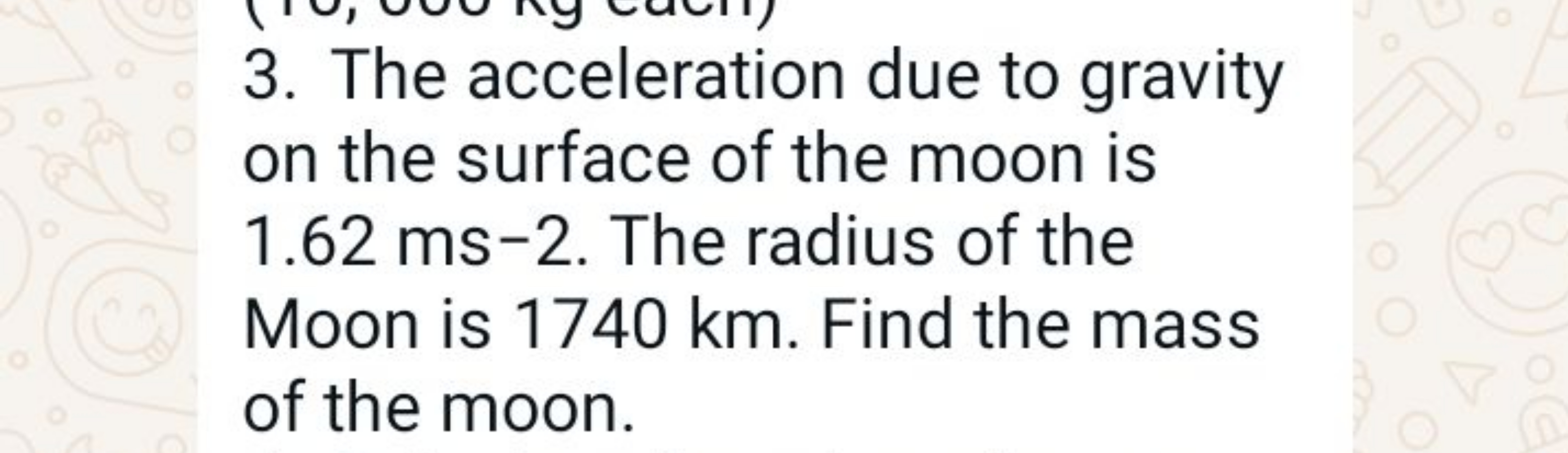 3. The acceleration due to gravity on the surface of the moon is 1.62 