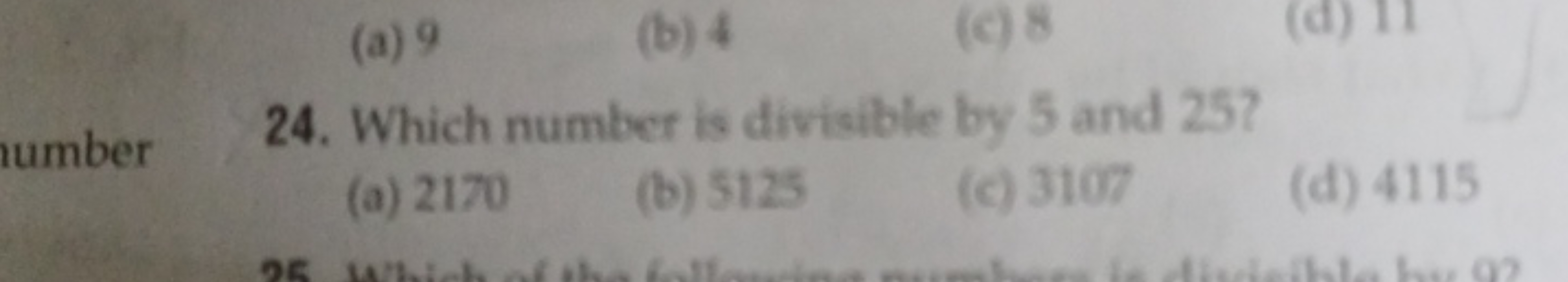 (a) 9
(b) 4
(c) 8
24. Which number is divisible by 5 and 25 ?
(a) 2170