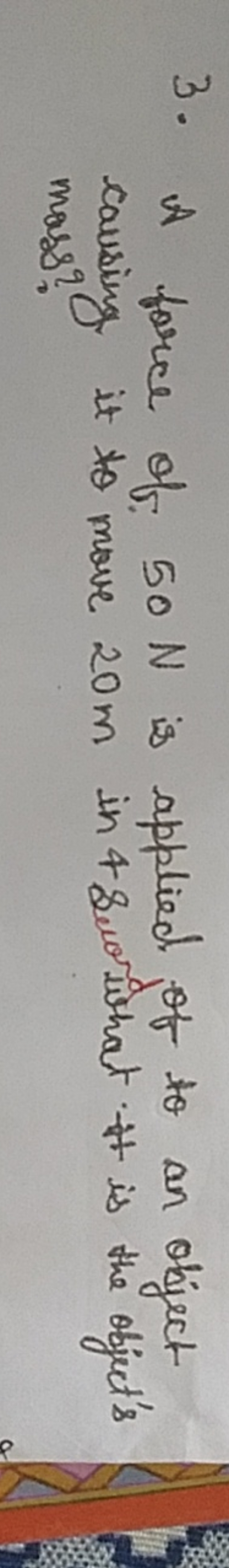 3. A force of 50 N is applied of to an object causing it to move 20 m 