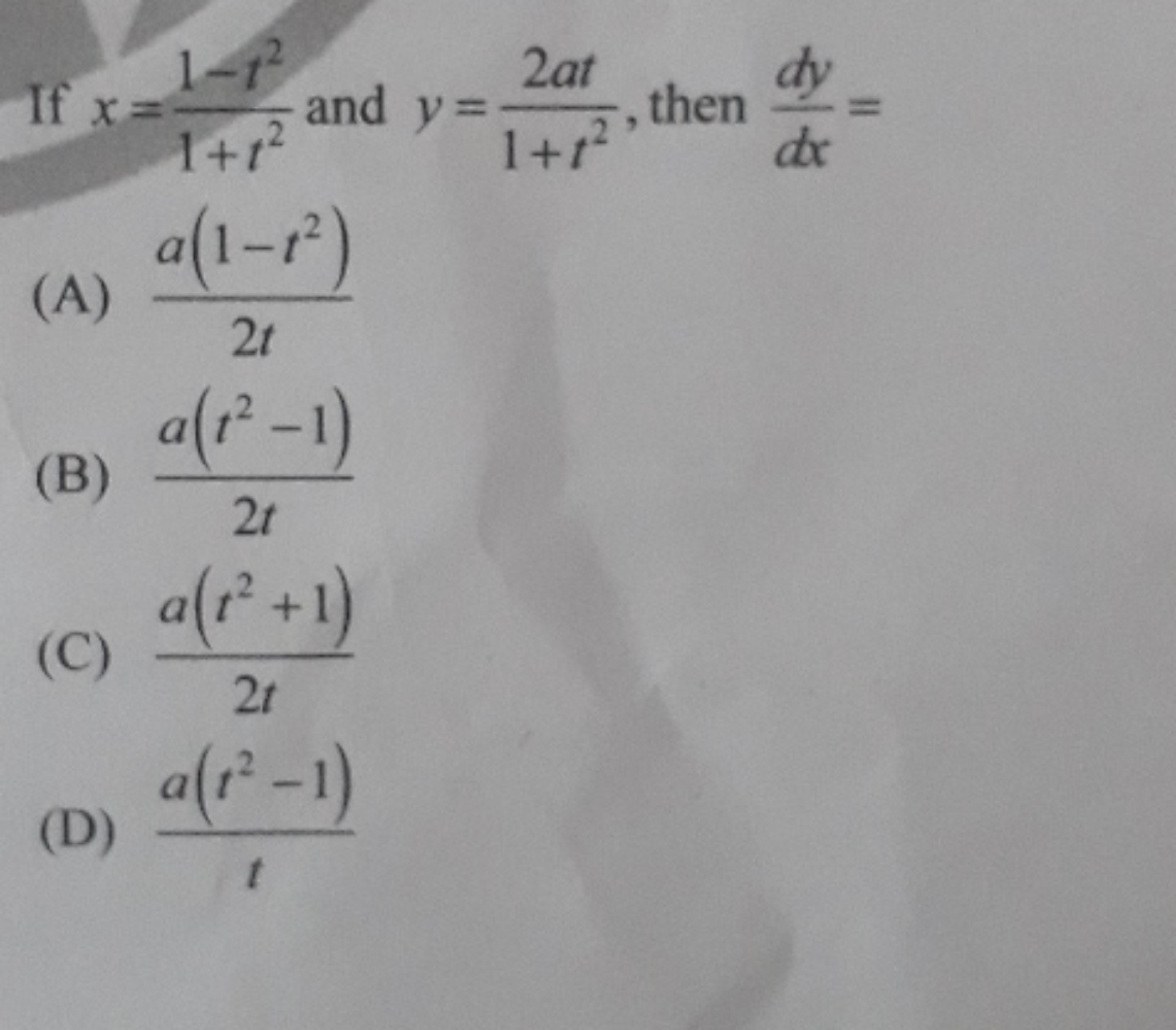 If x=1+t21−t2​ and y=1+t22at​, then dxdy​=
(A) 2ta(1−t2)​
(B) 2ta(t2−1