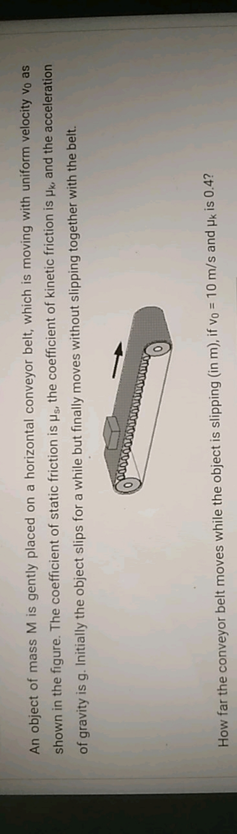 An object of mass M is gently placed on a horizontal conveyor belt, wh