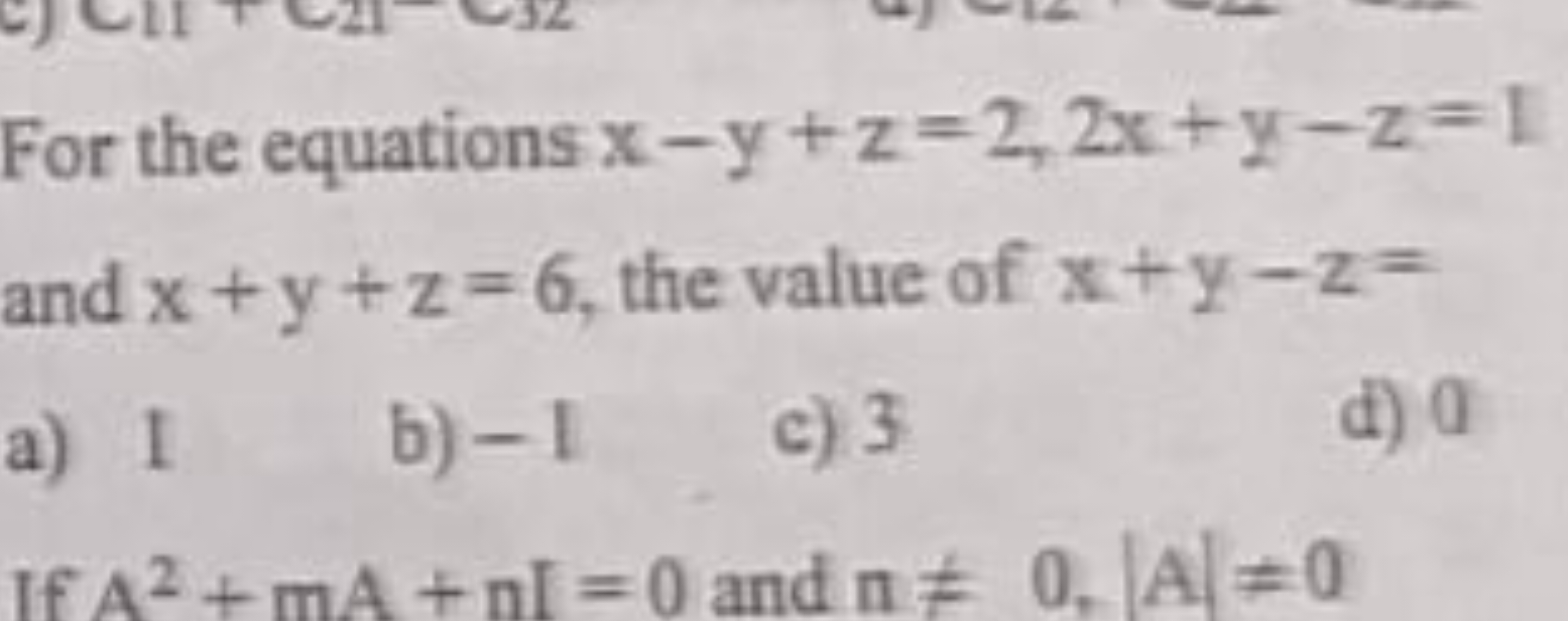 For the equations x−y+z=2,2x+y−z=1 and x+y+z=6, the value of x+y−z=
a)