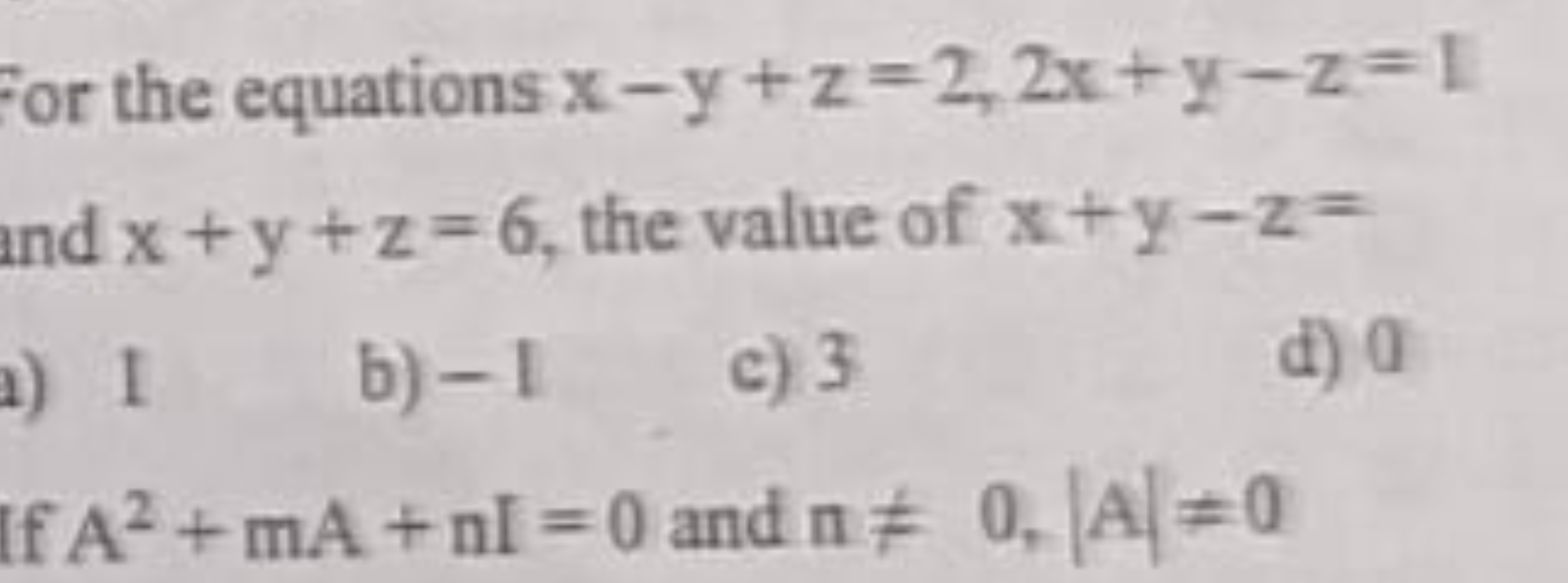 or the equations x−y+z=2,2x+y−z=1 and x+y+z=6, the value of x+y−z=
1) 