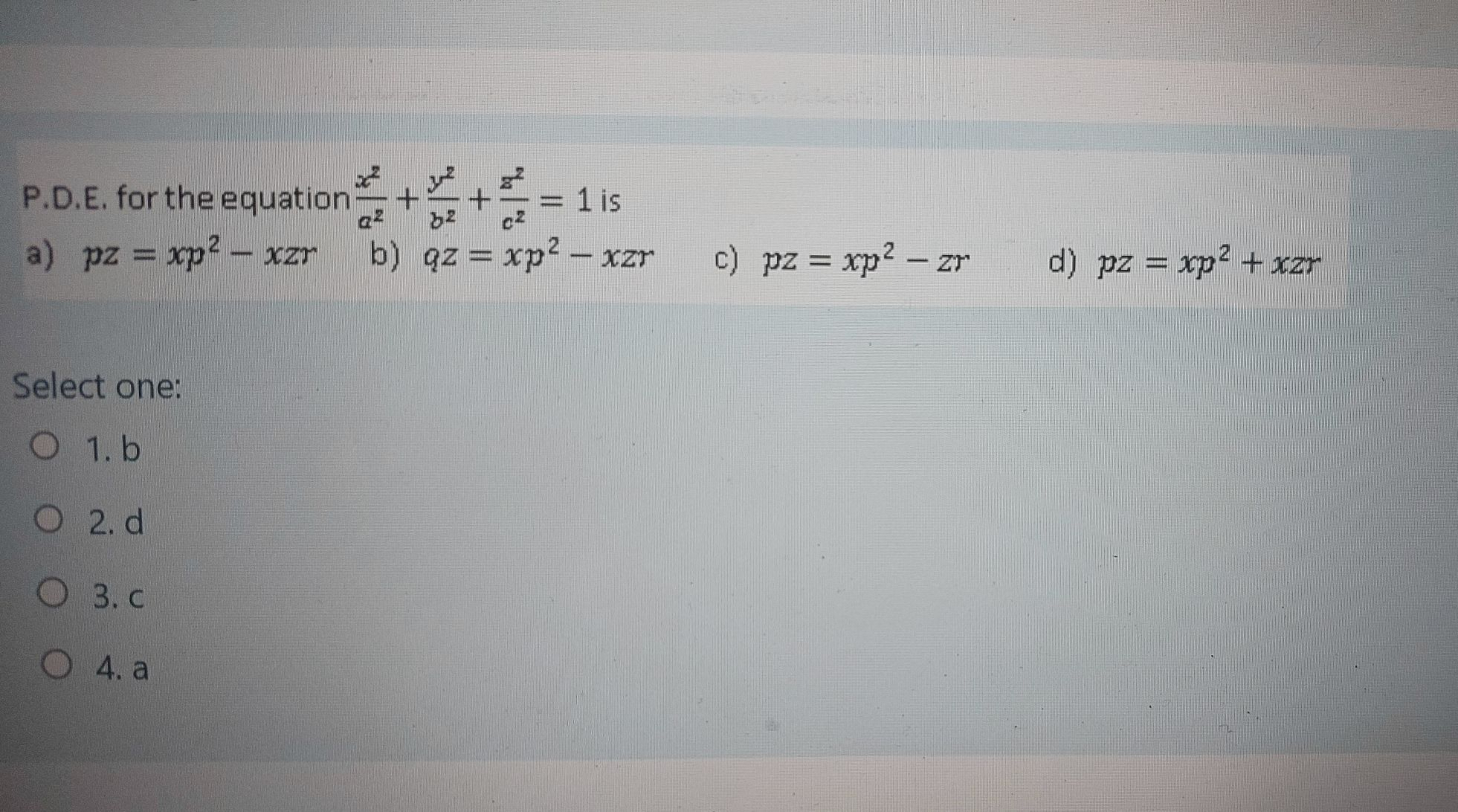 P.D.E. for the equation+
+= = 1 is
a² b2
2
a) pz = xp² - xzr b) qz = x