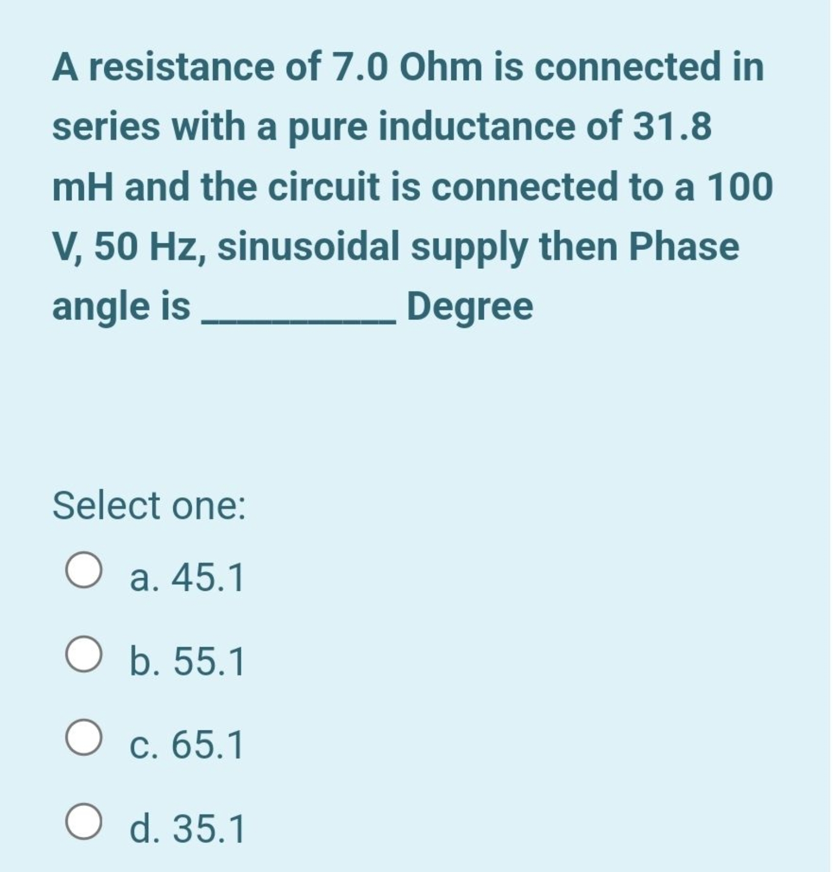 A resistance of 7.0 Ohm is connected in series with a pure inductance 