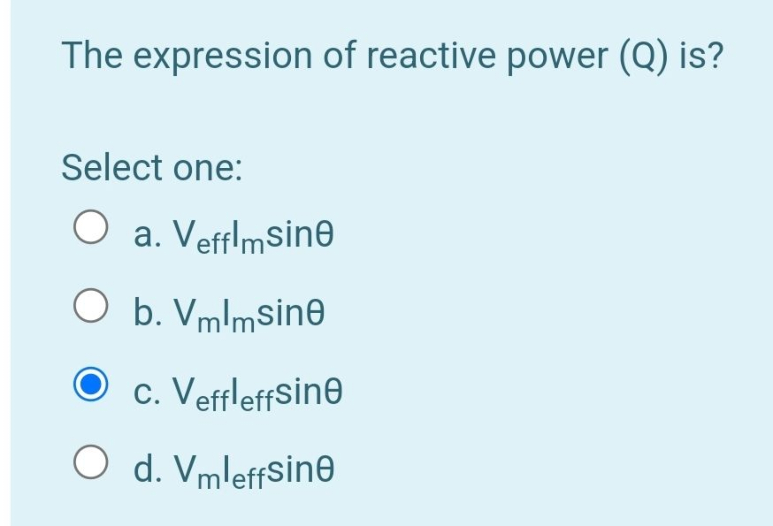 The expression of reactive power (Q) is?

Select one:
a. Veff ​Im​sinθ