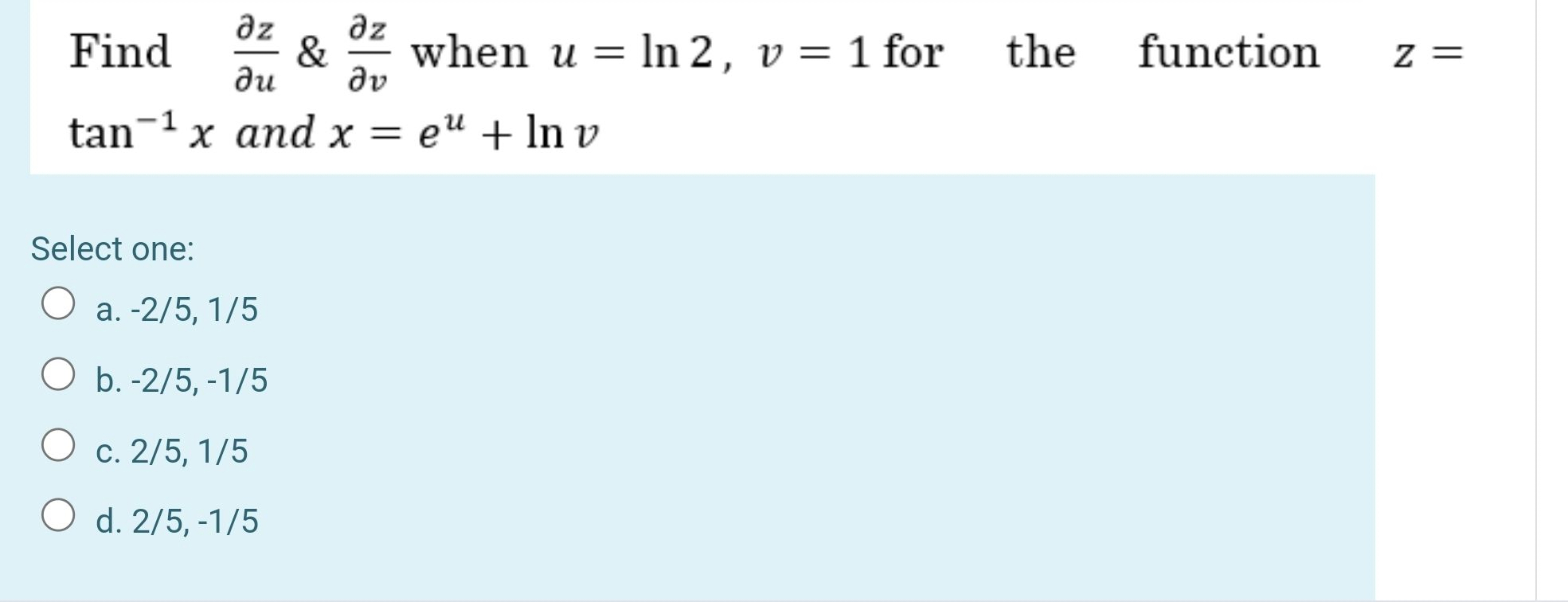 Find ∂u∂z​&∂v∂z​ when u=ln2,v=1 for the function z= tan−1x and x=eu+ln