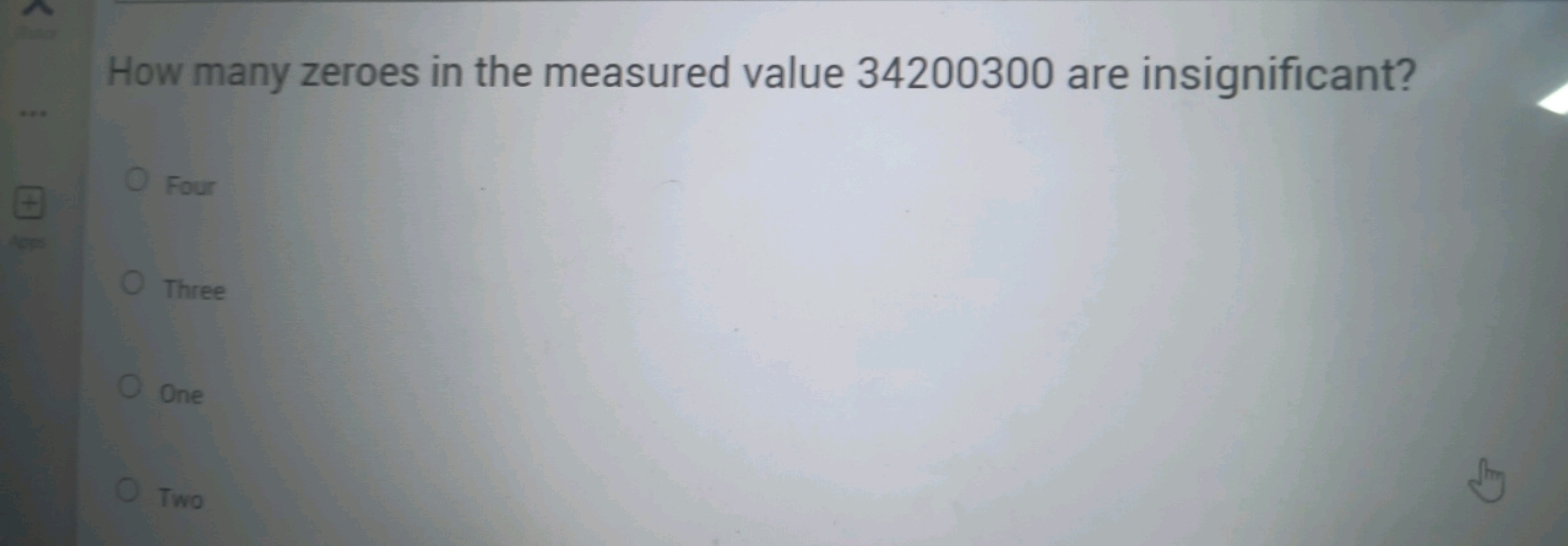 How many zeroes in the measured value 34200300 are insignificant?
Four