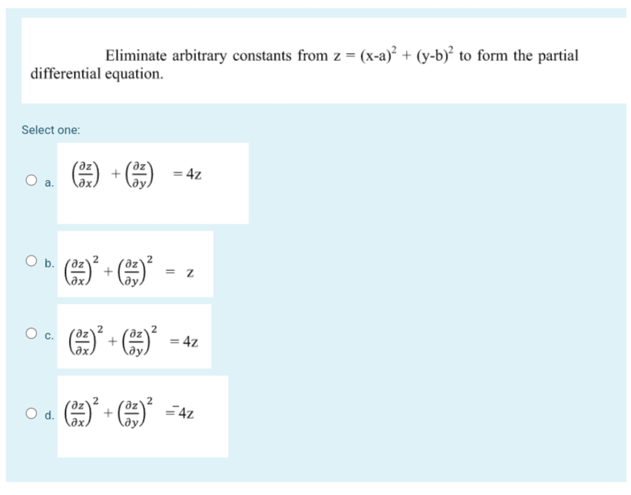 

Eliminate arbitrary constants from z=(x−a)2+(y−b)2 to form the parti