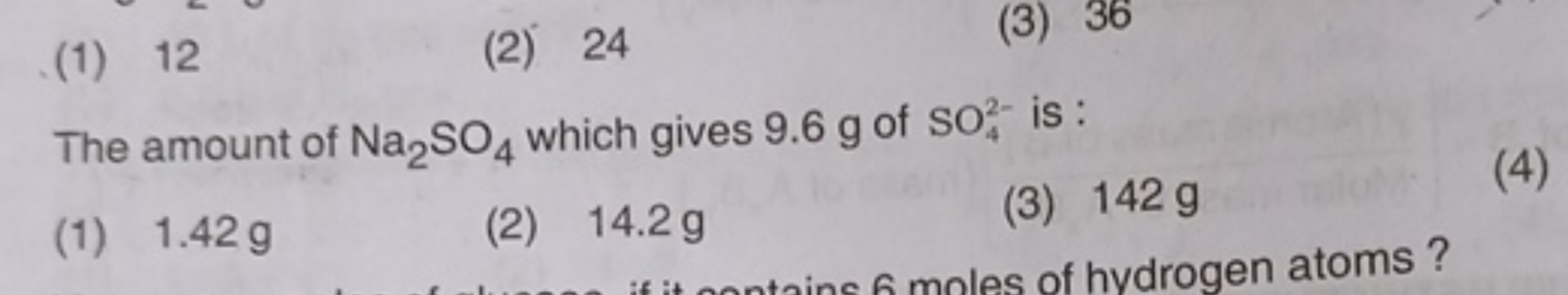 (1) 12
(2) 24
(3) 36

The amount of Na2​SO4​ which gives 9.6 g of SO42