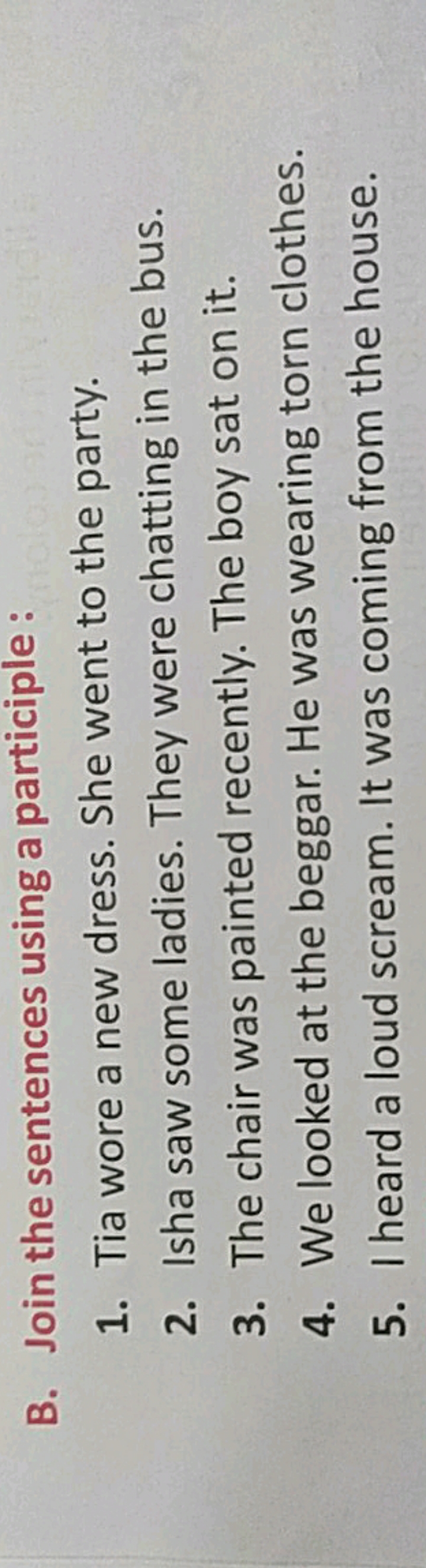 B. Join the sentences using a participle :
1. Tia wore a new dress. Sh