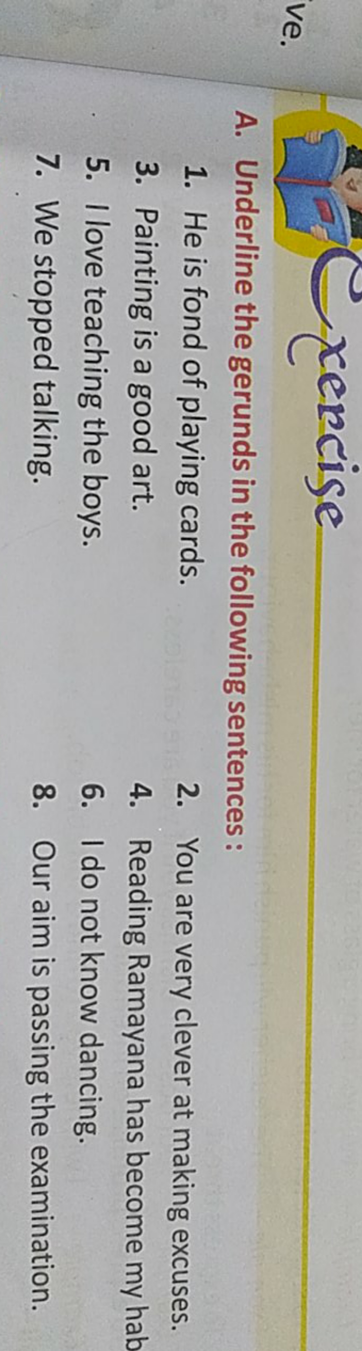 A. Underline the gerunds in the following sentences:
1. He is fond of 