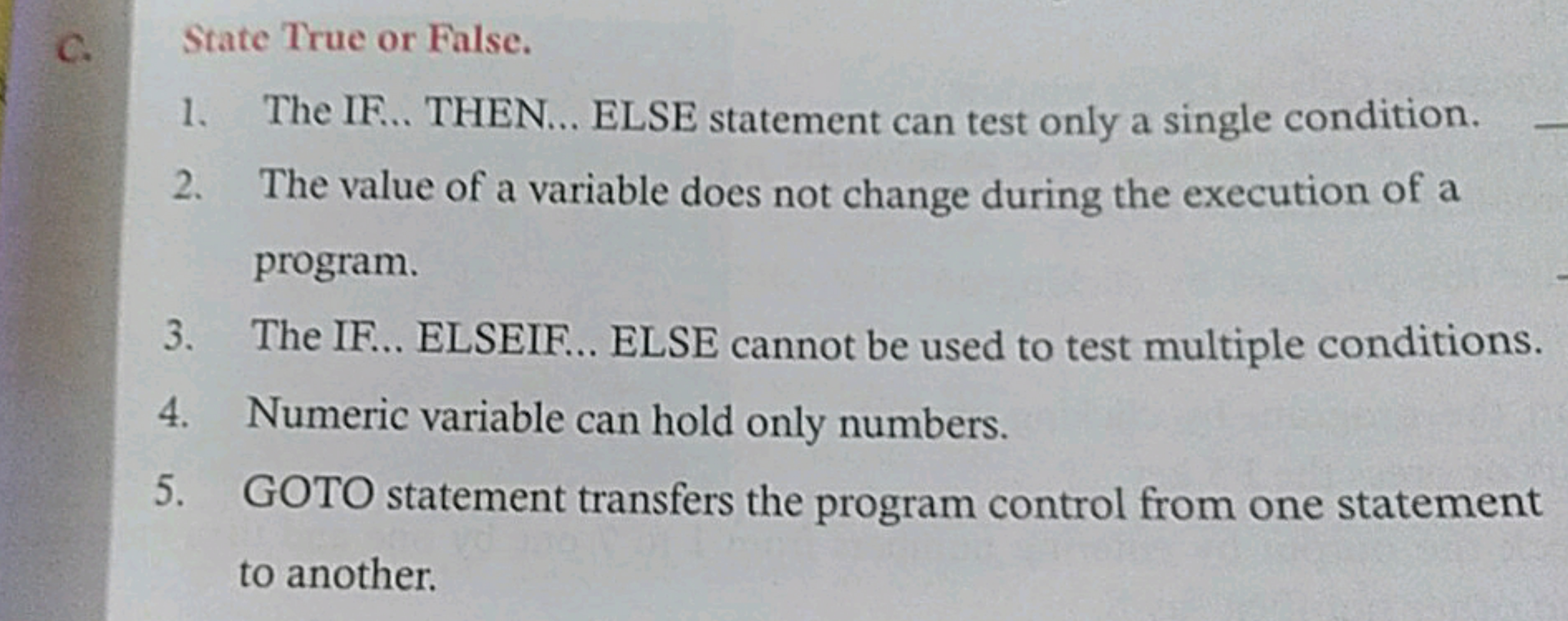 C. State True or False.
1. The IF... THEN... ELSE statement can test o