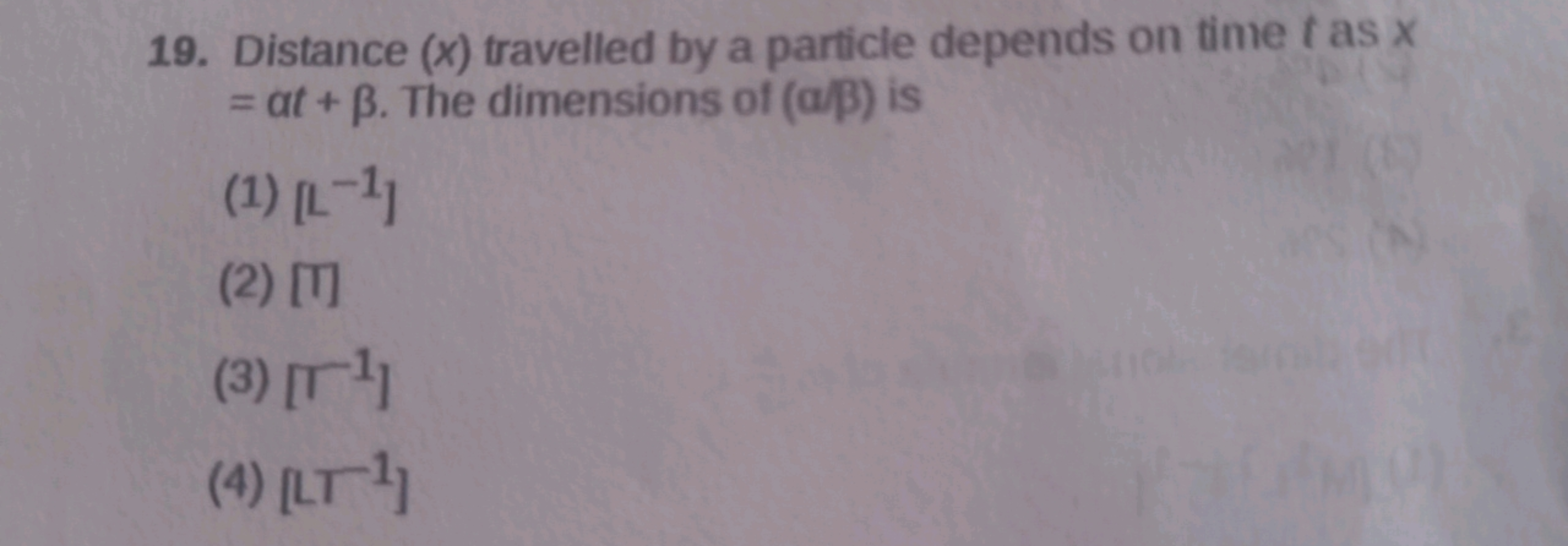 19. Distance (x) travelled by a particle depends on time t as x =αt+β.