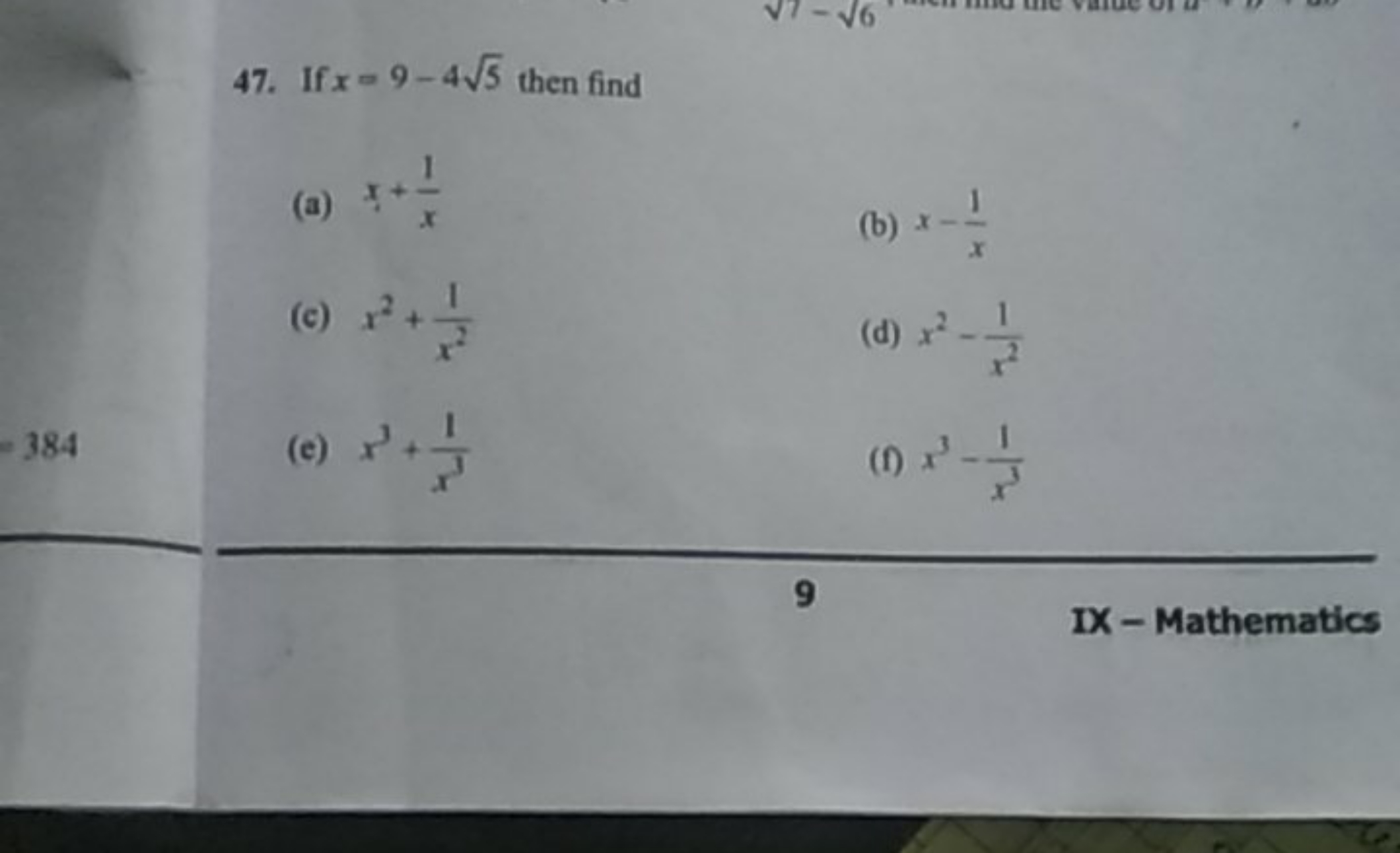 47. If x=9−45​ then find
(a) x+x1​
(b) x−x1​
(c) x2+x21​
(d) x2−x21​
(