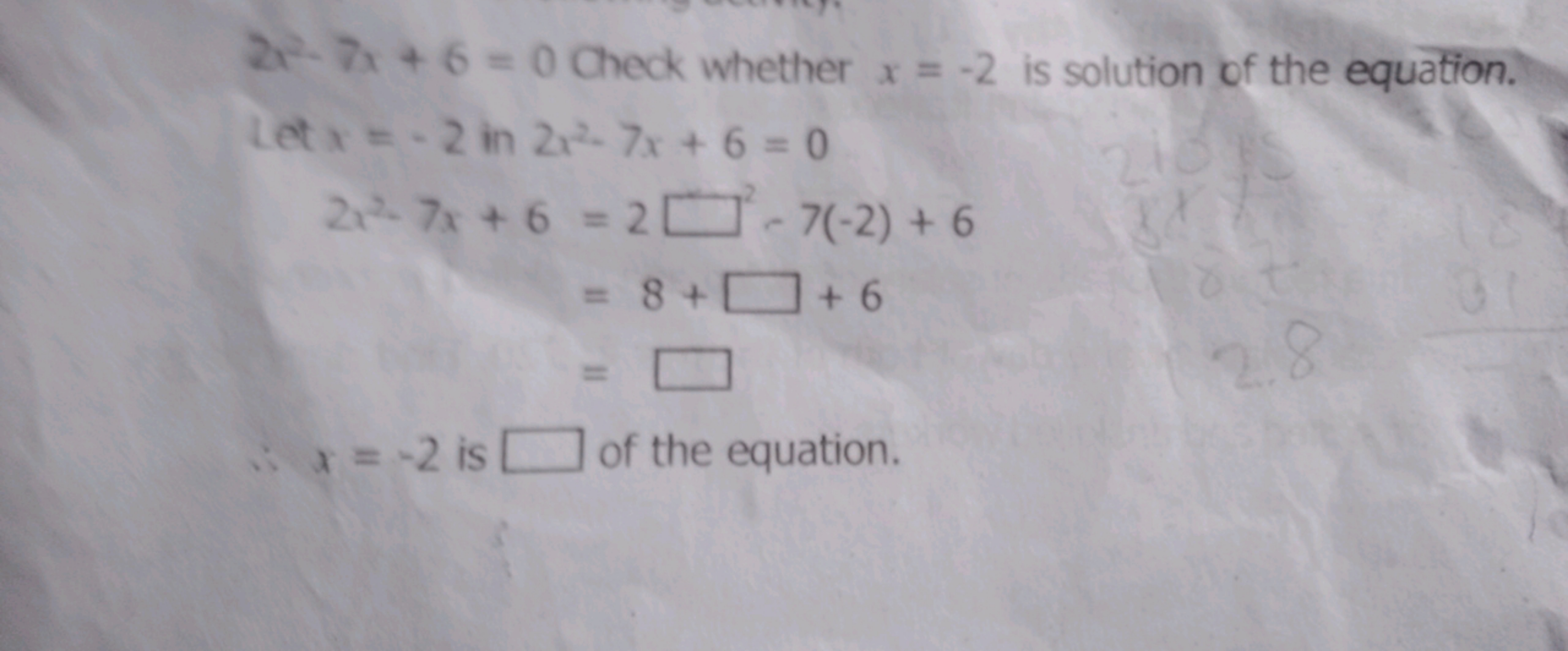 2x−7x+6=0 Check whether x=−2 is solution of the equation.
 Let x=−2 in